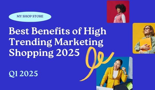 Best Benefits of High Trending Marketing Shopping 2025